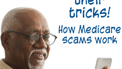 Learn their tricks! How Medicare Scams work.
