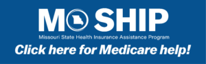 A button that says MO SHIP, Missouri State Health Insurance Assistance Program. Click here for Medicare help!